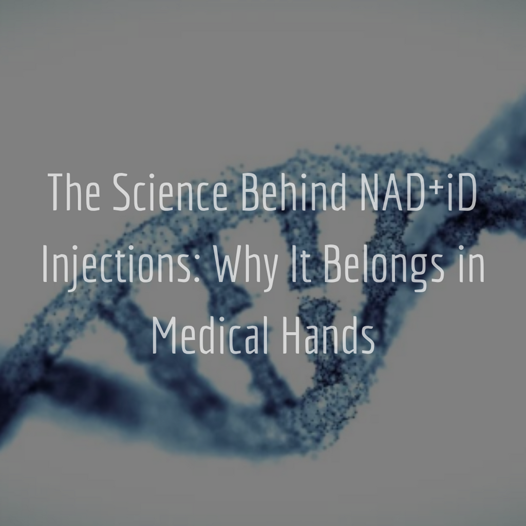 The Science Behind NAD⁺iD Injections: Why It Belongs in Medical Hands