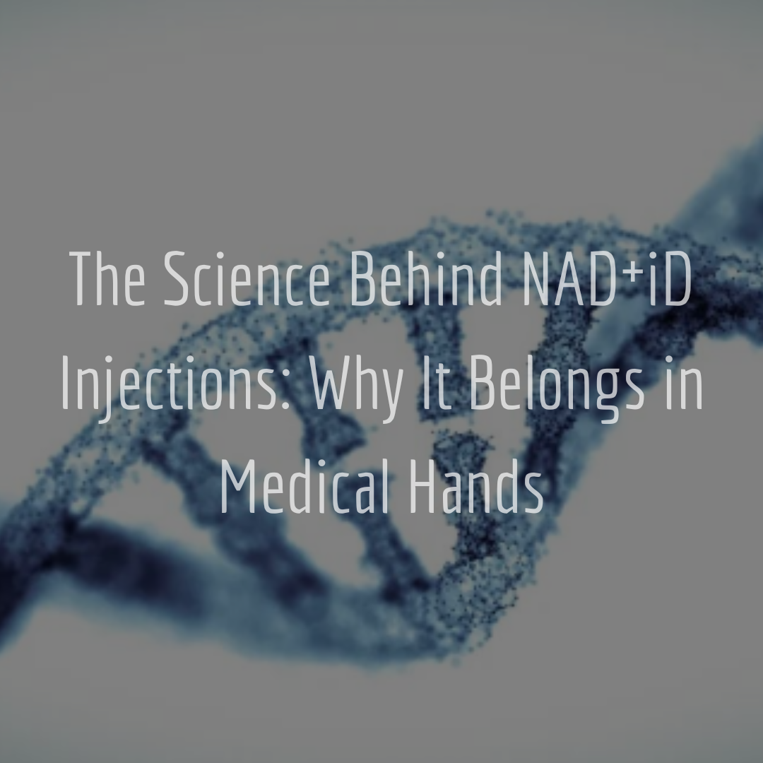 The Science Behind NAD⁺iD Injections: Why It Belongs in Medical Hands